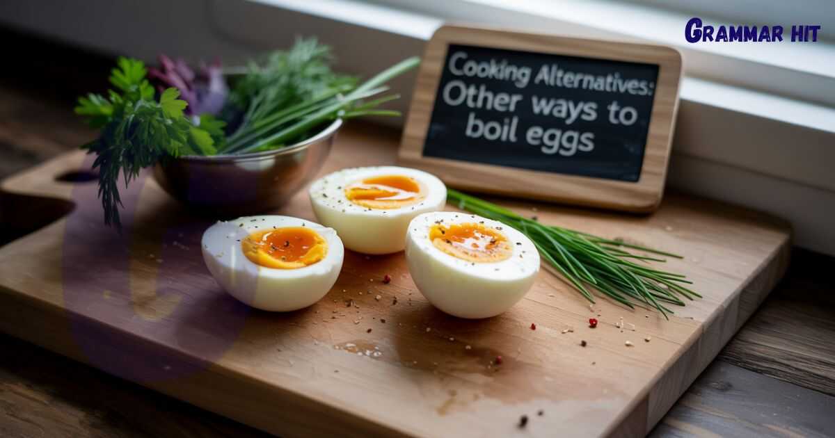 Cooking Alternatives: Other Ways to Boil Eggs