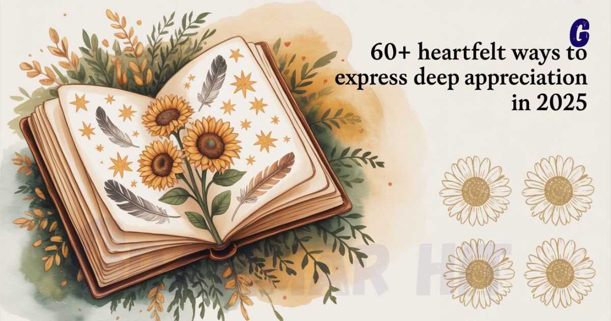 60+ Heartfelt Ways to Express Deep Appreciation in 2025